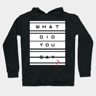 What did you say? Hoodie